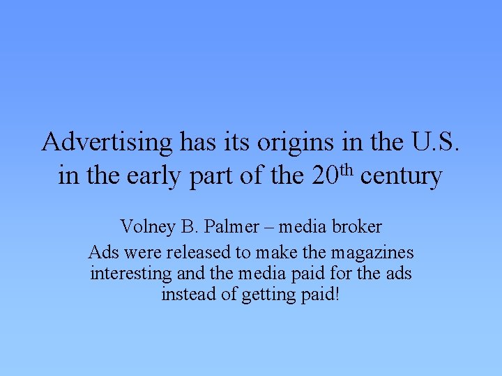 Advertising has its origins in the U. S. in the early part of the