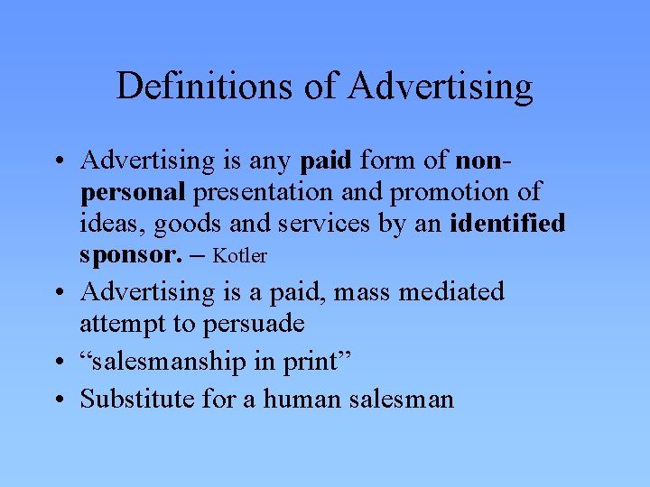 Definitions of Advertising • Advertising is any paid form of nonpersonal presentation and promotion