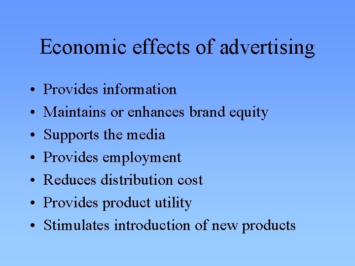 Economic effects of advertising • • Provides information Maintains or enhances brand equity Supports