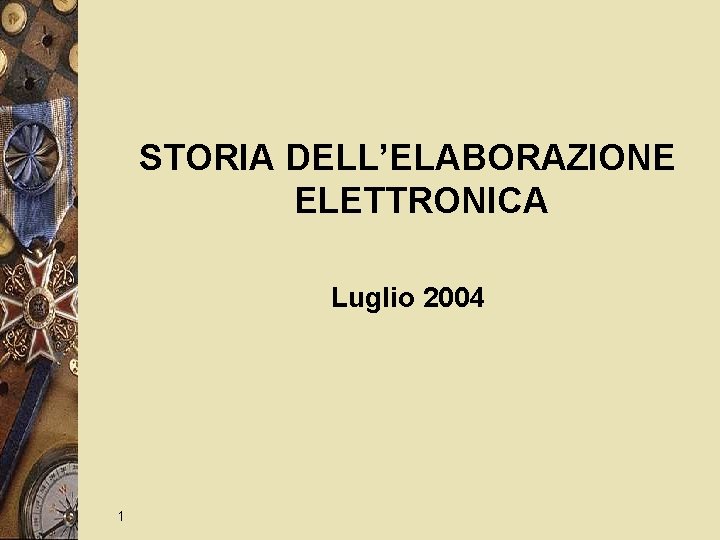 STORIA DELL’ELABORAZIONE ELETTRONICA Luglio 2004 1 