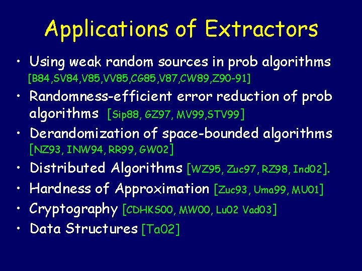 Applications of Extractors • Using weak random sources in prob algorithms [B 84, SV Applications of Extractors • Using weak random sources in prob algorithms [B 84, SV