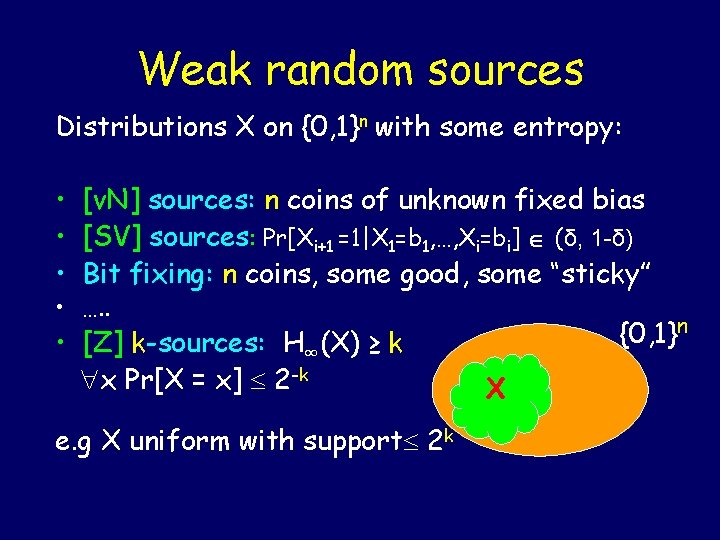 Weak random sources Distributions X on {0, 1}n with some entropy: • [v. N]