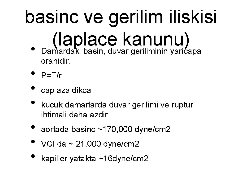 basinc ve gerilim iliskisi (laplace kanunu) • Damardaki basin, duvar geriliminin yaricapa oranidir. •