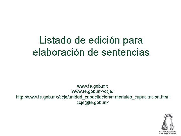 Listado de edición para elaboración de sentencias www. te. gob. mx/ccje/ http: //www. te.