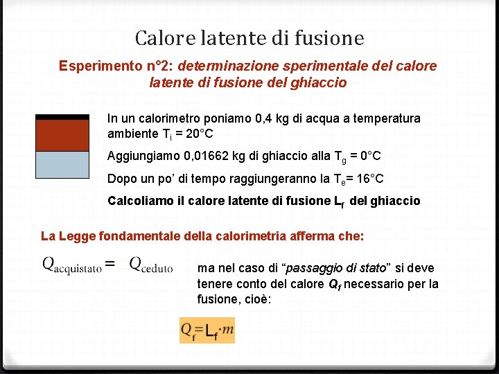 Calore latente di fusione Esperimento n° 2: determinazione sperimentale del calore latente di fusione Calore latente di fusione Esperimento n° 2: determinazione sperimentale del calore latente di fusione