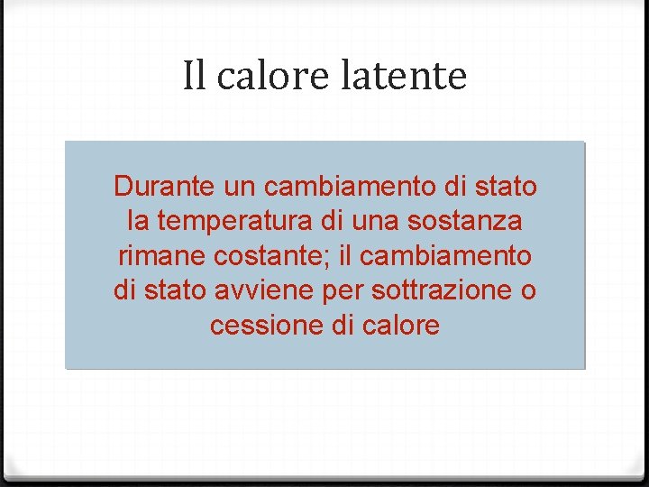 Il calore latente Durante un cambiamento di stato la temperatura di una sostanza rimane Il calore latente Durante un cambiamento di stato la temperatura di una sostanza rimane
