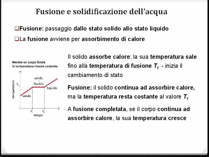 Fusione e solidificazione dell’acqua q Fusione: passaggio dallo stato solido allo stato liquido q Fusione e solidificazione dell’acqua q Fusione: passaggio dallo stato solido allo stato liquido q