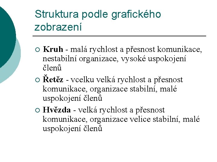 Struktura podle grafického zobrazení Kruh - malá rychlost a přesnost komunikace, nestabilní organizace, vysoké