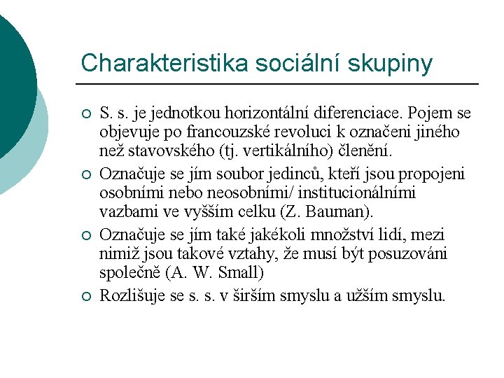 Charakteristika sociální skupiny ¡ ¡ S. s. je jednotkou horizontální diferenciace. Pojem se objevuje