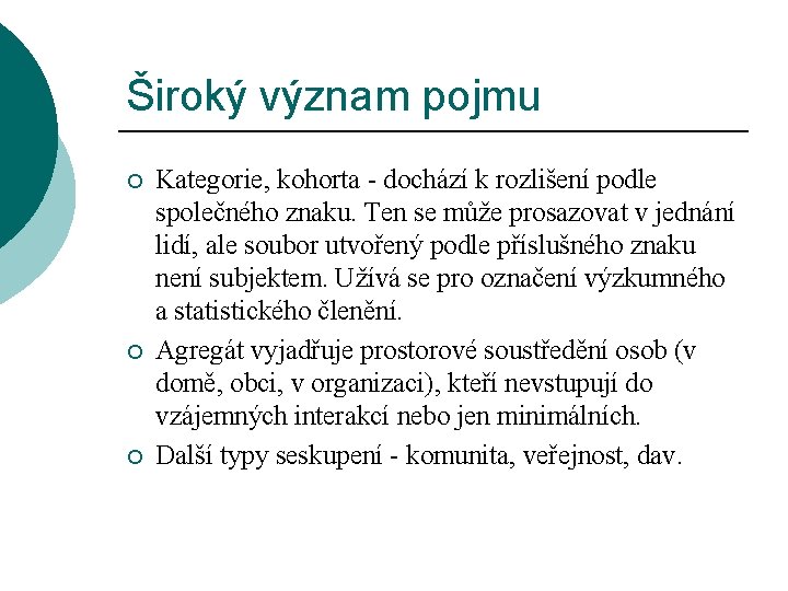 Široký význam pojmu ¡ ¡ ¡ Kategorie, kohorta - dochází k rozlišení podle společného Široký význam pojmu ¡ ¡ ¡ Kategorie, kohorta - dochází k rozlišení podle společného
