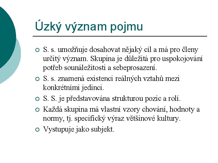Úzký význam pojmu ¡ ¡ ¡ S. s. umožňuje dosahovat nějaký cíl a má Úzký význam pojmu ¡ ¡ ¡ S. s. umožňuje dosahovat nějaký cíl a má