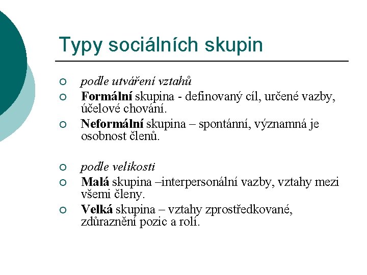 Typy sociálních skupin ¡ ¡ ¡ podle utváření vztahů Formální skupina - definovaný cíl,