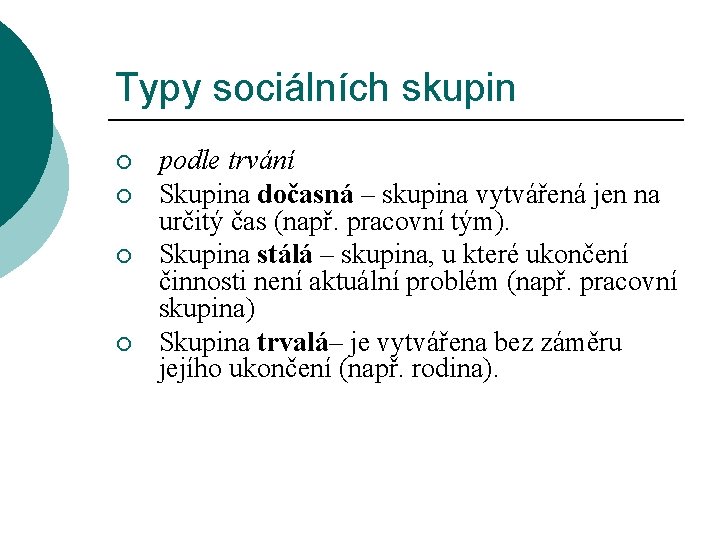 Typy sociálních skupin ¡ ¡ podle trvání Skupina dočasná – skupina vytvářená jen na