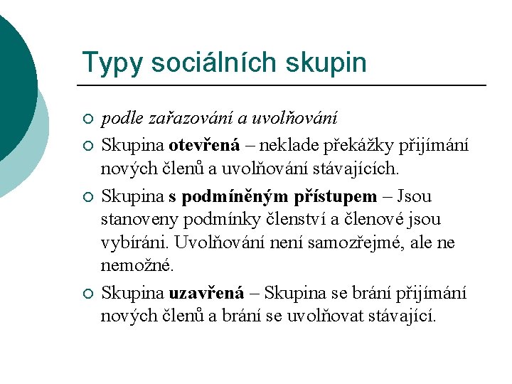 Typy sociálních skupin ¡ ¡ podle zařazování a uvolňování Skupina otevřená – neklade překážky