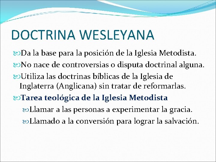 DOCTRINA WESLEYANA Da la base para la posición de la Iglesia Metodista. No nace
