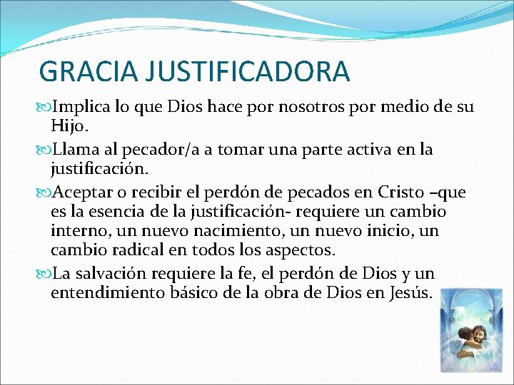 GRACIA JUSTIFICADORA Implica lo que Dios hace por nosotros por medio de su Hijo. GRACIA JUSTIFICADORA Implica lo que Dios hace por nosotros por medio de su Hijo.