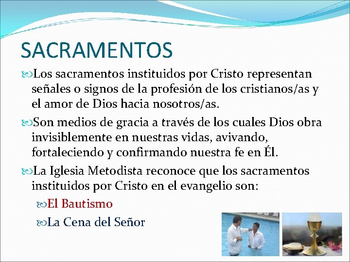 SACRAMENTOS Los sacramentos instituidos por Cristo representan señales o signos de la profesión de