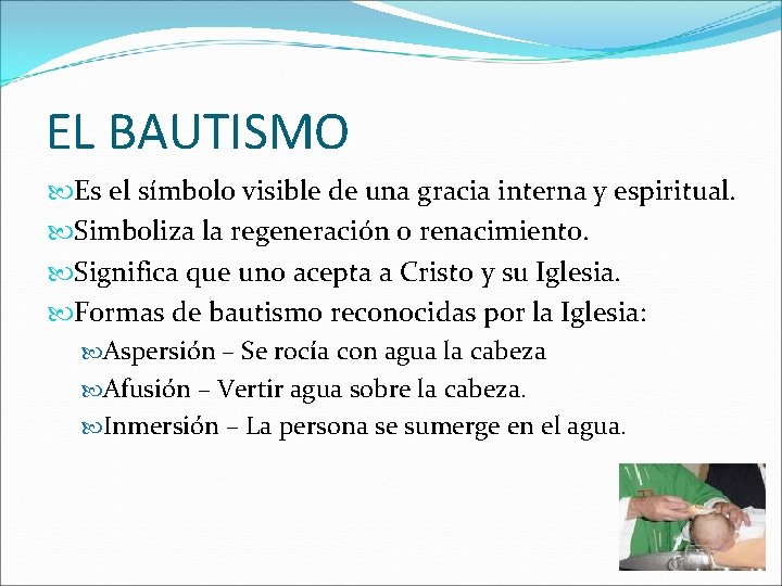 EL BAUTISMO Es el símbolo visible de una gracia interna y espiritual. Simboliza la EL BAUTISMO Es el símbolo visible de una gracia interna y espiritual. Simboliza la