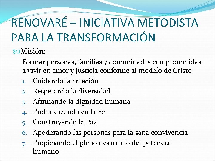 RENOVARÉ – INICIATIVA METODISTA PARA LA TRANSFORMACIÓN Misión: Formar personas, familias y comunidades comprometidas