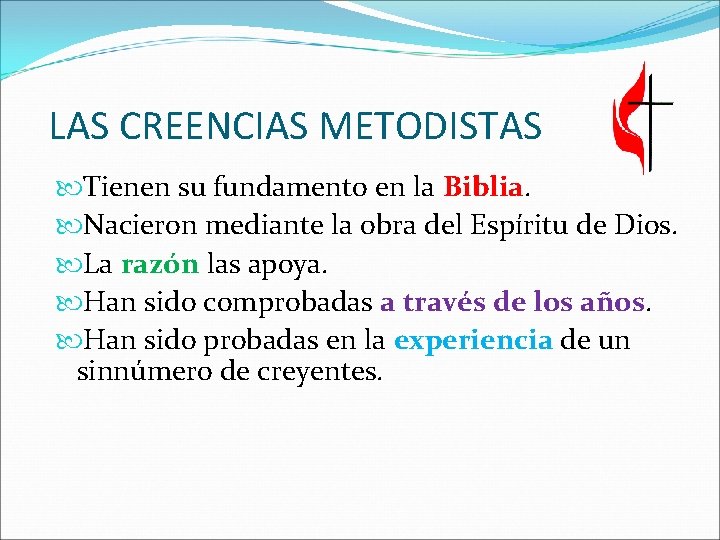 LAS CREENCIAS METODISTAS Tienen su fundamento en la Biblia. Nacieron mediante la obra del