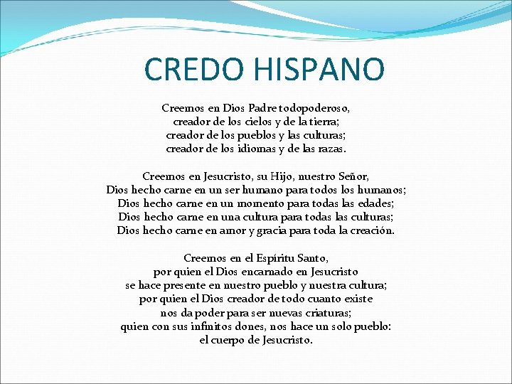 CREDO HISPANO Creemos en Dios Padre todopoderoso, creador de los cielos y de la