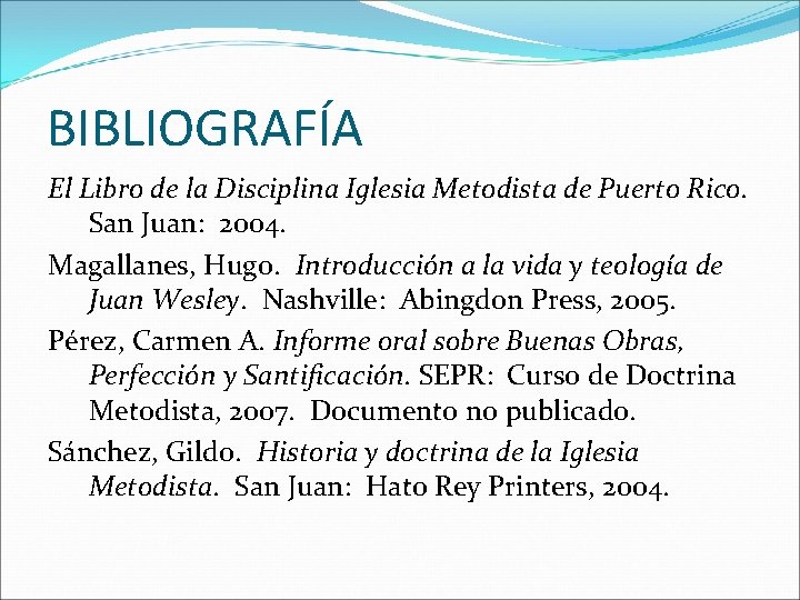 BIBLIOGRAFÍA El Libro de la Disciplina Iglesia Metodista de Puerto Rico. San Juan: 2004.