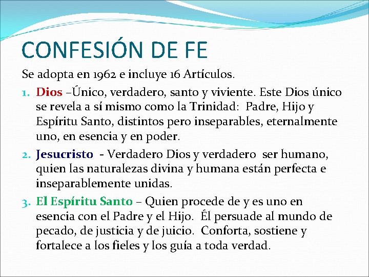 CONFESIÓN DE FE Se adopta en 1962 e incluye 16 Artículos. 1. Dios –Único, CONFESIÓN DE FE Se adopta en 1962 e incluye 16 Artículos. 1. Dios –Único,