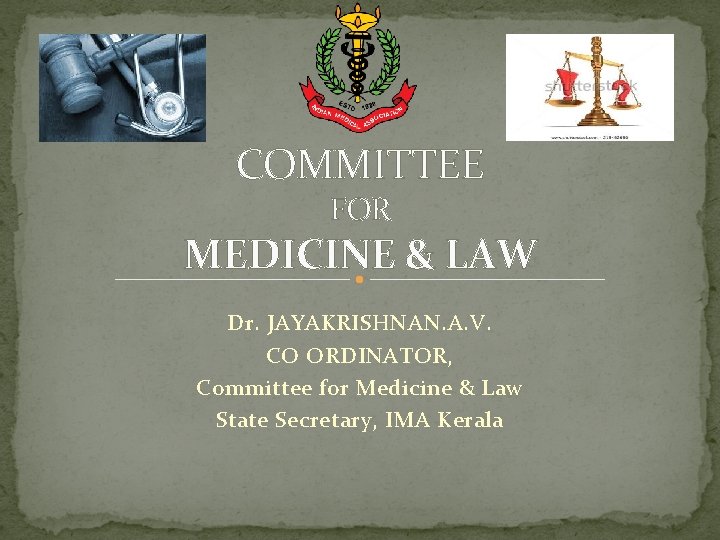 COMMITTEE FOR MEDICINE & LAW Dr. JAYAKRISHNAN. A. V. CO ORDINATOR, Committee for Medicine