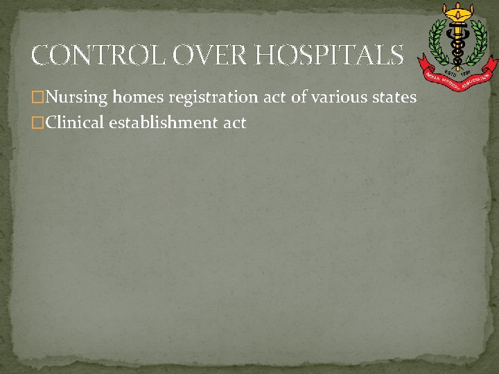 CONTROL OVER HOSPITALS �Nursing homes registration act of various states �Clinical establishment act 