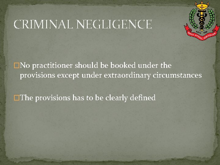 CRIMINAL NEGLIGENCE �No practitioner should be booked under the provisions except under extraordinary circumstances