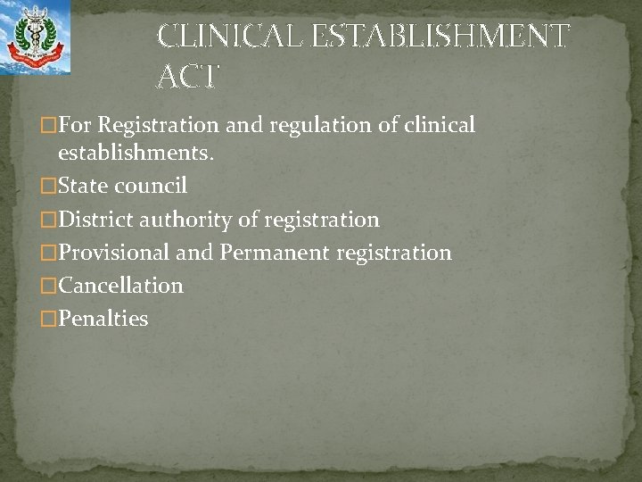 CLINICAL ESTABLISHMENT ACT �For Registration and regulation of clinical establishments. �State council �District authority