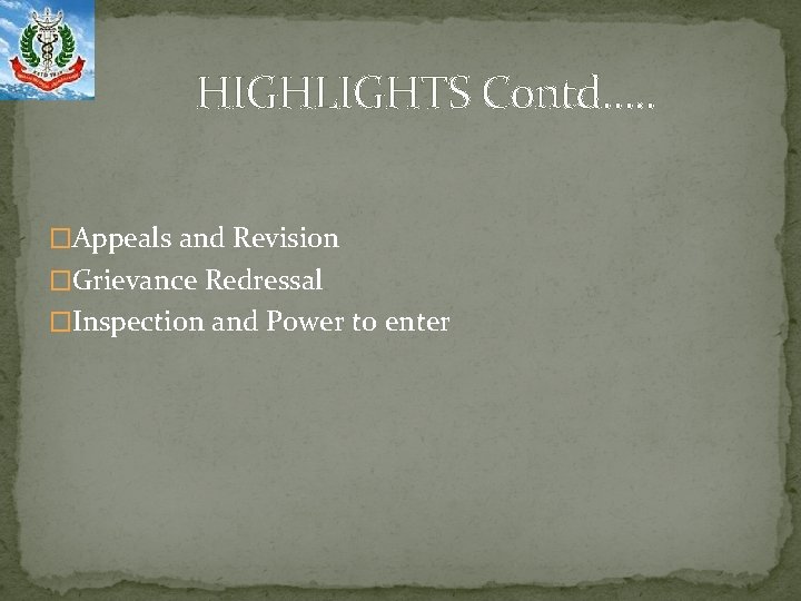 HIGHLIGHTS Contd…. . �Appeals and Revision �Grievance Redressal �Inspection and Power to enter 