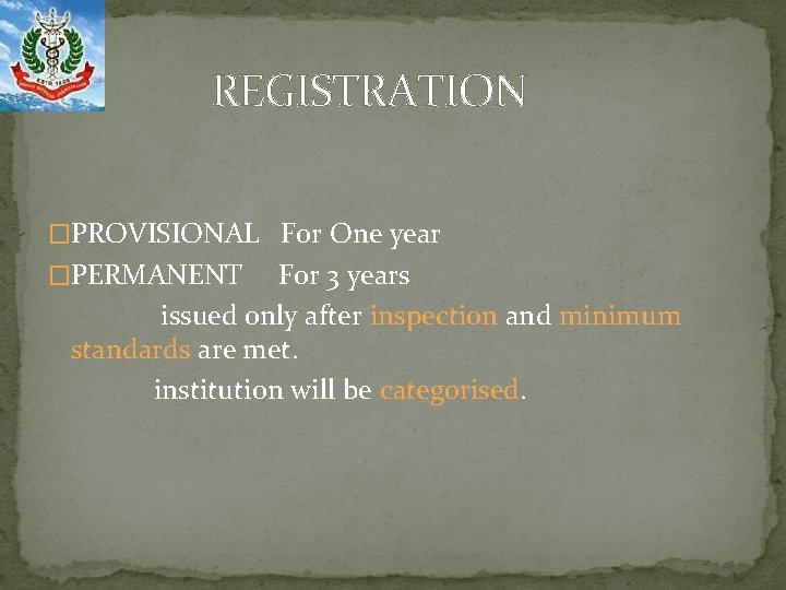 REGISTRATION �PROVISIONAL For One year �PERMANENT For 3 years issued only after inspection and