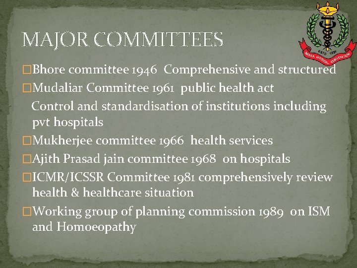 MAJOR COMMITTEES �Bhore committee 1946 Comprehensive and structured �Mudaliar Committee 1961 public health act