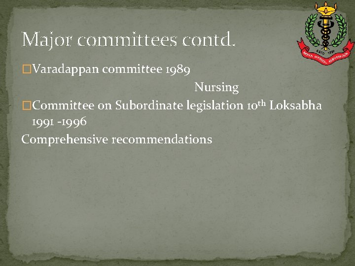 Major committees contd. �Varadappan committee 1989 Nursing �Committee on Subordinate legislation 10 th Loksabha