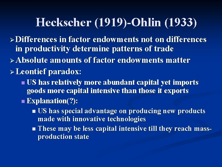 Heckscher (1919)-Ohlin (1933) Ø Differences in factor endowments not on differences in productivity determine Heckscher (1919)-Ohlin (1933) Ø Differences in factor endowments not on differences in productivity determine