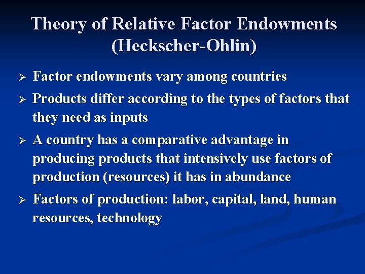 Theory of Relative Factor Endowments (Heckscher-Ohlin) Ø Factor endowments vary among countries Ø Products Theory of Relative Factor Endowments (Heckscher-Ohlin) Ø Factor endowments vary among countries Ø Products