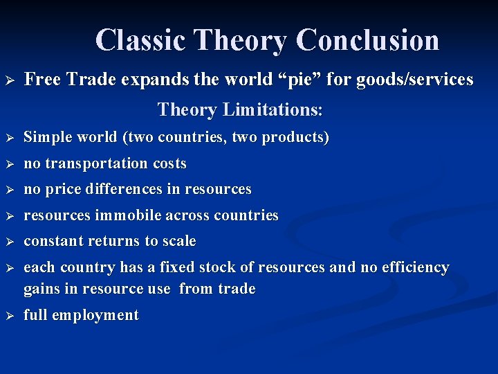 Classic Theory Conclusion Ø Free Trade expands the world “pie” for goods/services Theory Limitations: Classic Theory Conclusion Ø Free Trade expands the world “pie” for goods/services Theory Limitations: