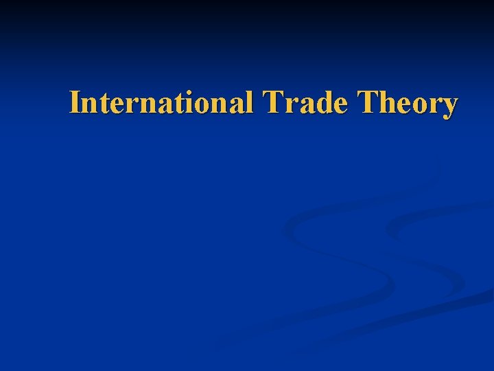 International Trade Theory International Trade Theory