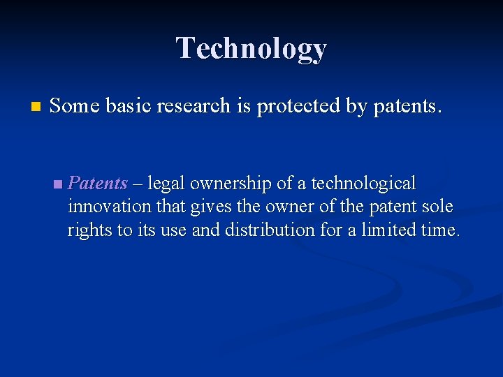 Technology n Some basic research is protected by patents. n Patents – legal ownership Technology n Some basic research is protected by patents. n Patents – legal ownership