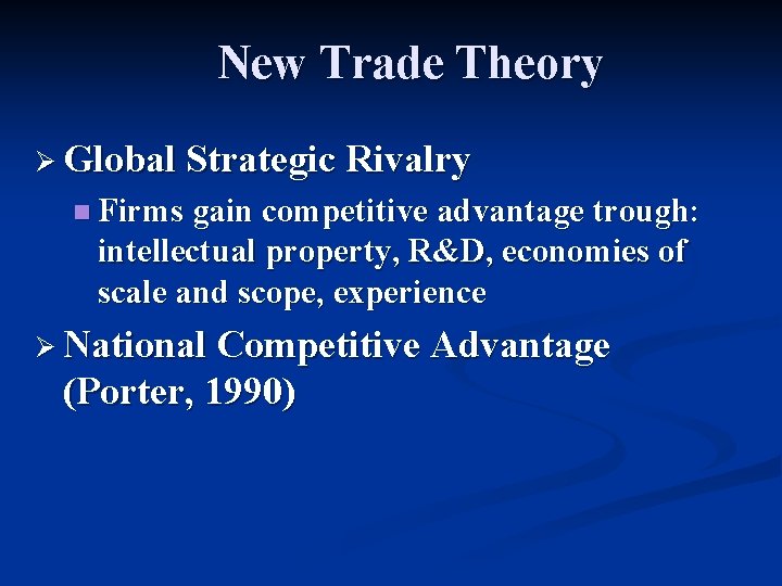 New Trade Theory Ø Global Strategic Rivalry n Firms gain competitive advantage trough: intellectual New Trade Theory Ø Global Strategic Rivalry n Firms gain competitive advantage trough: intellectual