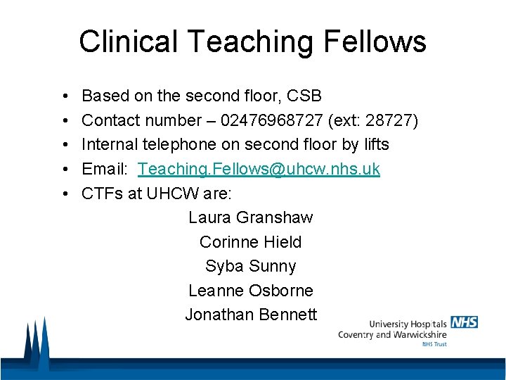 Clinical Teaching Fellows • • • Based on the second floor, CSB Contact number