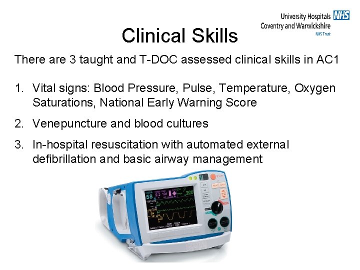 Clinical Skills There are 3 taught and T-DOC assessed clinical skills in AC 1