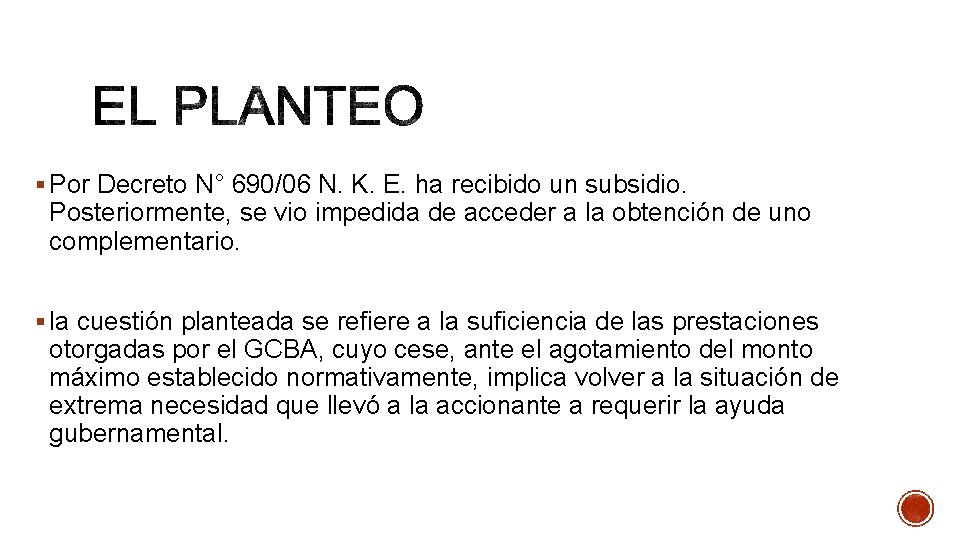 § Por Decreto N° 690/06 N. K. E. ha recibido un subsidio. Posteriormente, se