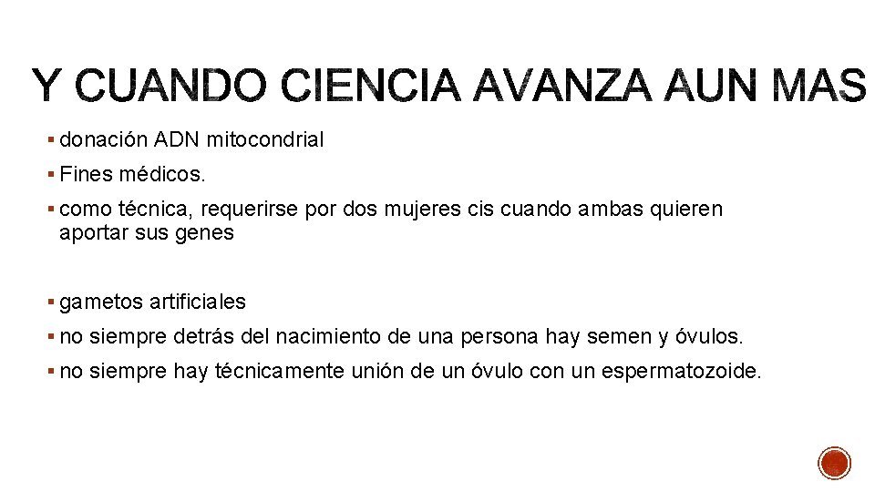 § donación ADN mitocondrial § Fines médicos. § como técnica, requerirse por dos mujeres