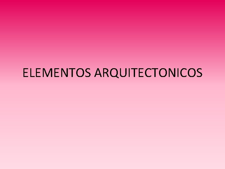 ELEMENTOS ARQUITECTONICOS 