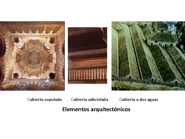 Cubierta cupulada Cubierta adintelada Cubierta a dos aguas Elementos arquitectónicos 