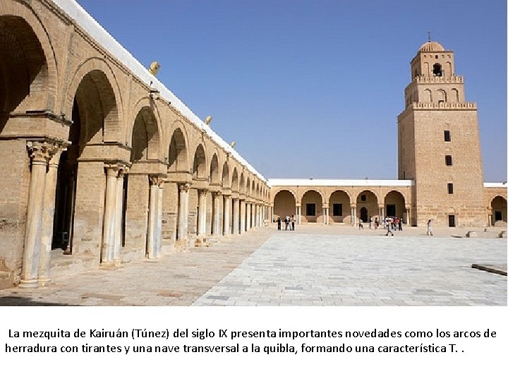  La mezquita de Kairuán (Túnez) del siglo IX presenta importantes novedades como los
