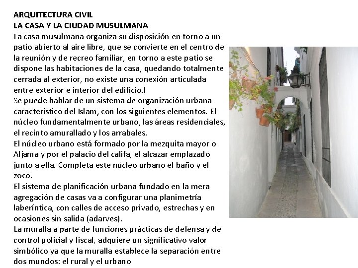 ARQUITECTURA CIVIL LA CASA Y LA CIUDAD MUSULMANA La casa musulmana organiza su disposición