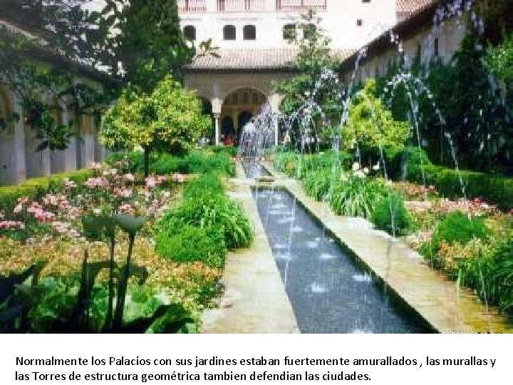 Normalmente los Palacios con sus jardines estaban fuertemente amurallados , las murallas y las